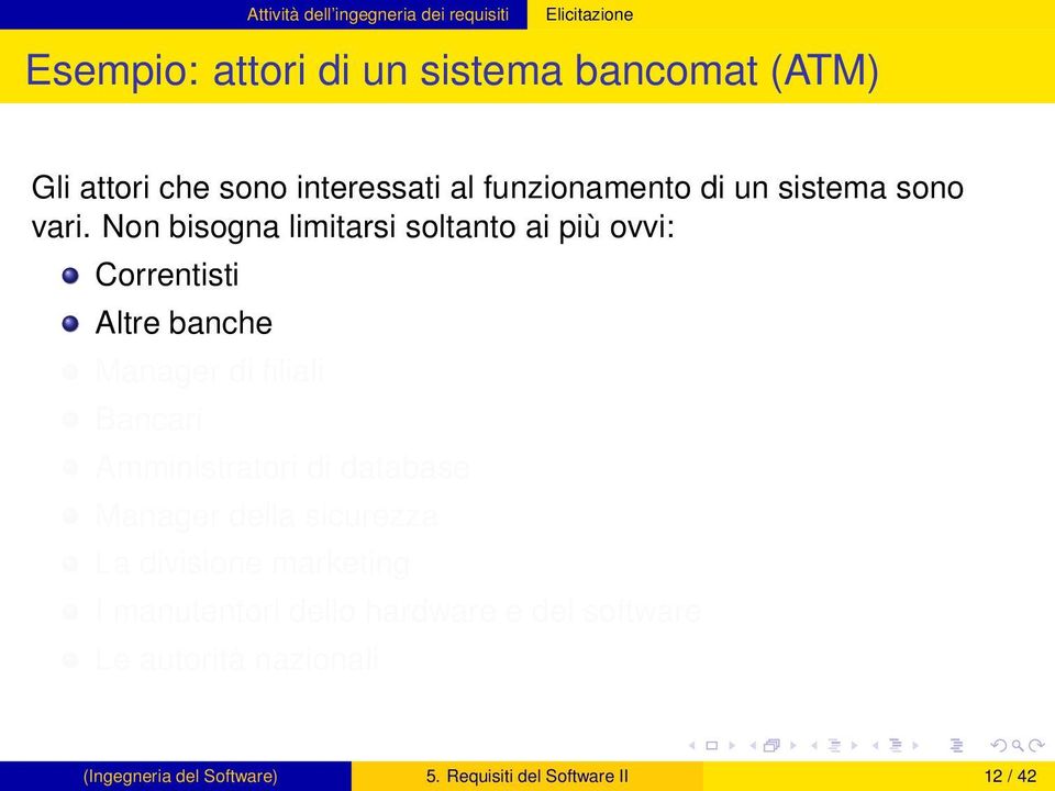 Non bisogna limitarsi soltanto ai più ovvi: Correntisti Altre banche Manager di filiali Bancari