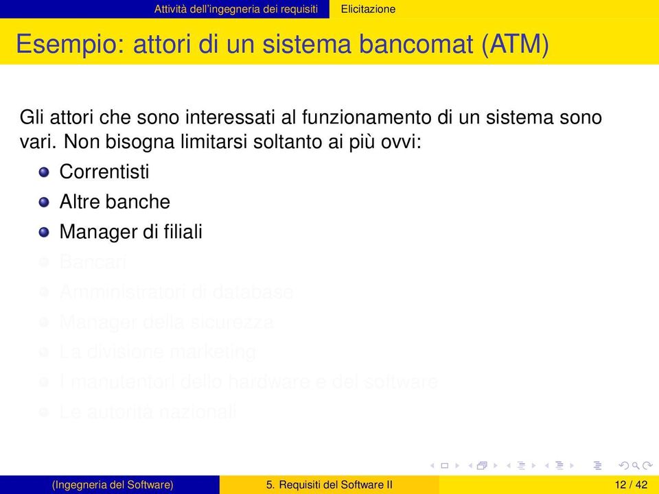 Non bisogna limitarsi soltanto ai più ovvi: Correntisti Altre banche Manager di filiali Bancari