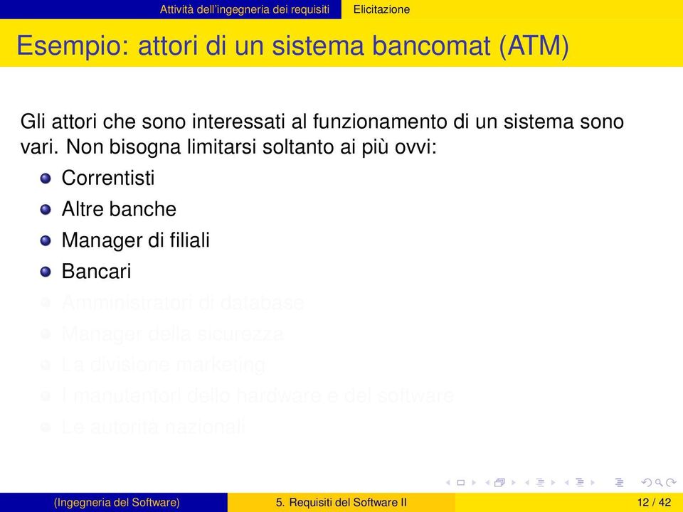 Non bisogna limitarsi soltanto ai più ovvi: Correntisti Altre banche Manager di filiali Bancari