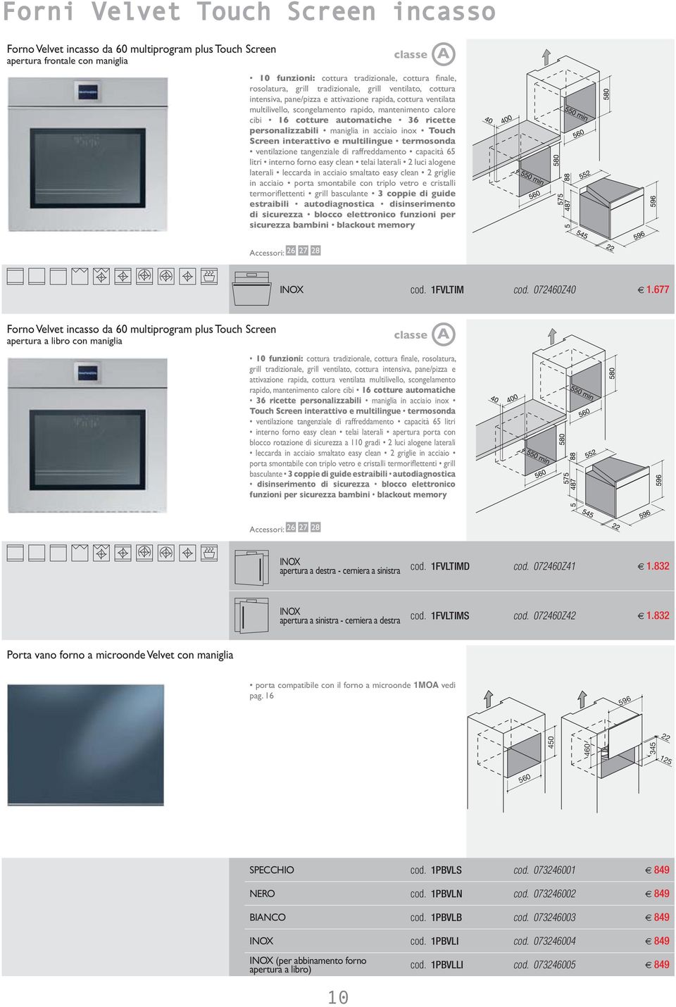 acciaio inox Touch Screen interattivo e multilingue termosonda ventilazione tangenziale di raffreddamento capacità 65 litri interno forno easy clean telai laterali 2 luci alogene laterali leccarda in