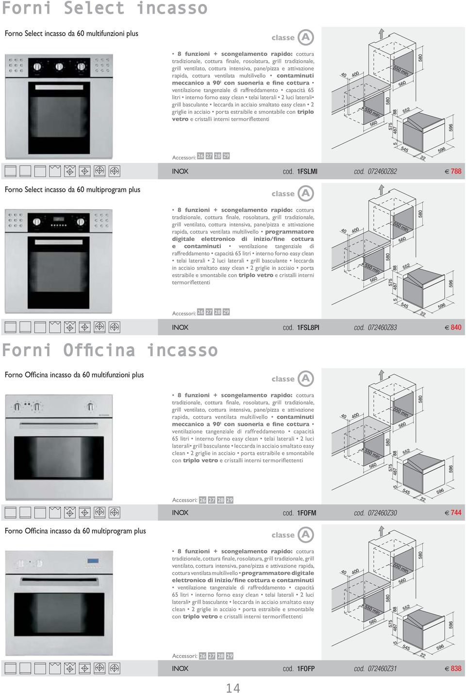 acciaio smaltato easy clean 2 griglie in acciaio porta estraibile e smontabile con triplo vetro Accessori: 26 27 28 29 INOX cod. 1FSLMI cod.