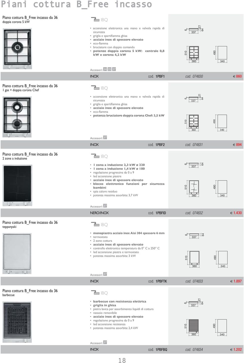 074830 860 Piano cottura B_Free incasso da 36 IBQ accensione elettronica una mano e valvola rapida di sicurezza potenza bruciatore doppia corona Chef: 3,5 kw 6 337 510 21 64 360 340 Accessori: 37