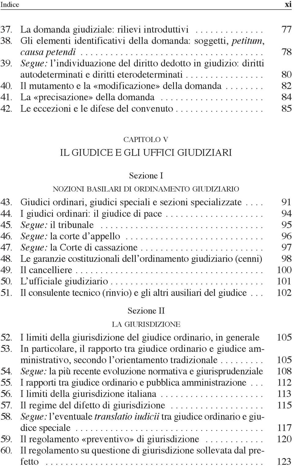 La «precisazione» della domanda..................... 84 42. Le eccezioni e le difese del convenuto.