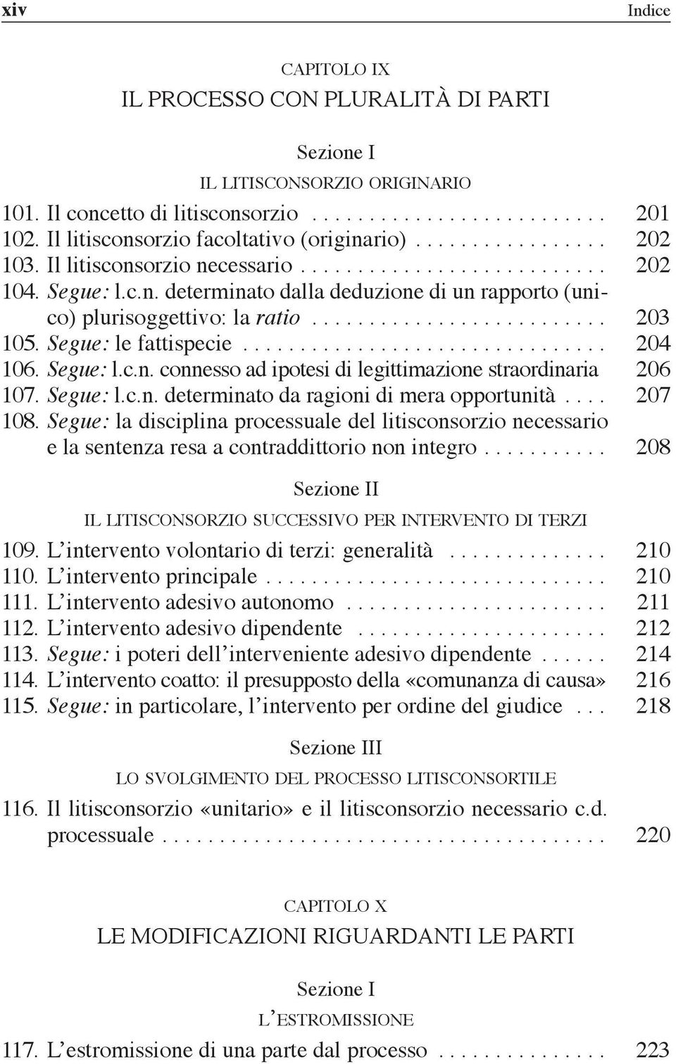 ......................... 203 105. Segue: le fattispecie................................ 204 106. Segue: l.c.n. connesso ad ipotesi di legittimazione straordinaria. 206 107. Segue: l.c.n. determinato da ragioni di mera opportunità.