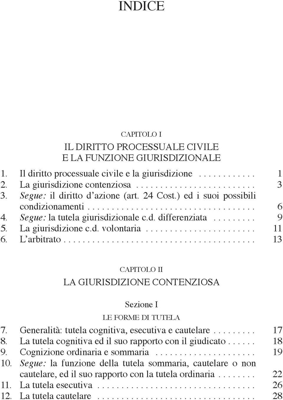 La giuris dizione c.d. volontaria....................... 11 6. L arbitrato........................................ 13 capitolo ii la giurisdizione contenziosa Sezione I le forme di tutela 7.