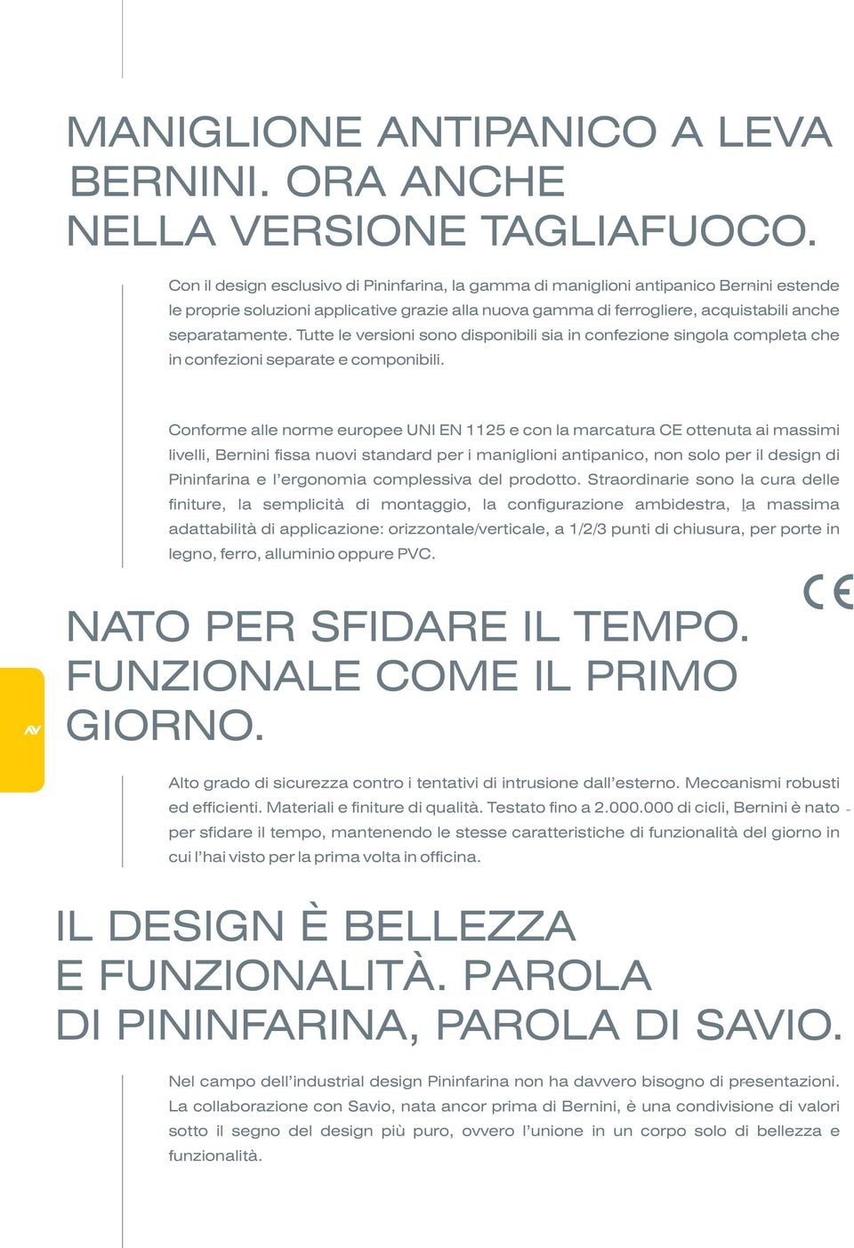 Tutte le versioni sono disponibili sia in confezione singola completa che in confezioni separate e componibili.