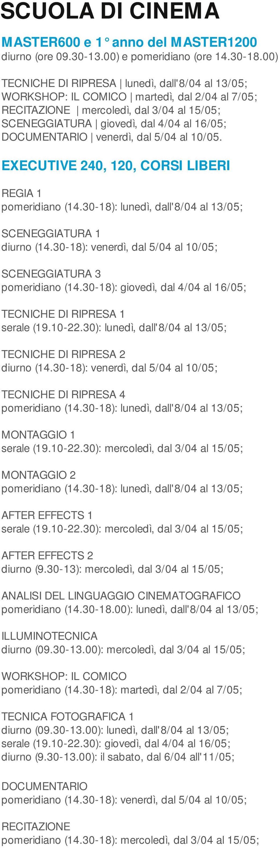 30-18): giovedì, dal 4/04 al 16/05; TECNICHE DI RIPRESA 1 TECNICHE DI RIPRESA 2 diurno (14.