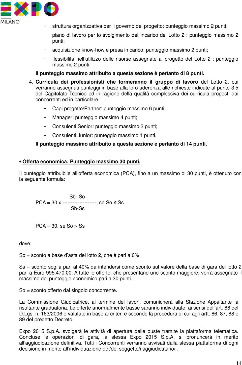 Il punteggio massimo attribuito a questa sezione è pertanto di 8 punti. 4.