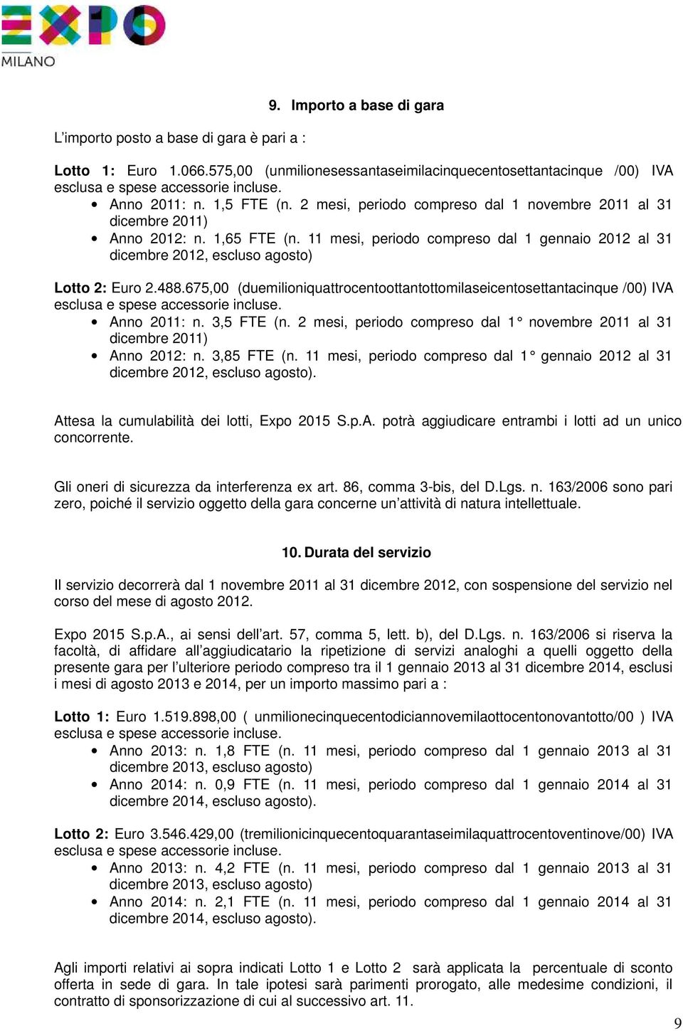 11 mesi, periodo compreso dal 1 gennaio 2012 al 31 dicembre 2012, escluso agosto) Lotto 2: Euro 2.488.