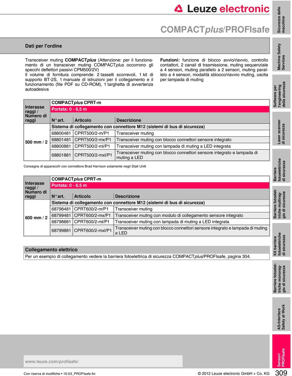 autoadesiva Interasse raggi / Numero di raggi 500 mm / 2 Consegna di apparecchi con connettore Brad Harrison solamente negli Stati Uniti Interasse raggi / Numero di raggi COMPACTplus CPRT-m Portata: