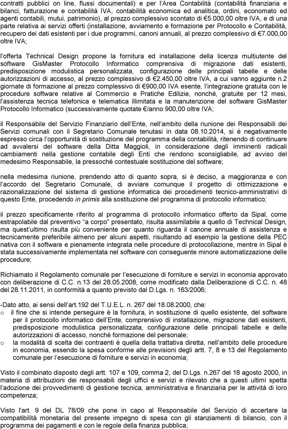 000,00 oltre IVA, e di una parte relativa ai servizi offerti (installazione, avviamento e formazione per Protocollo e Contabilità, recupero dei dati esistenti per i due programmi, canoni annuali, al