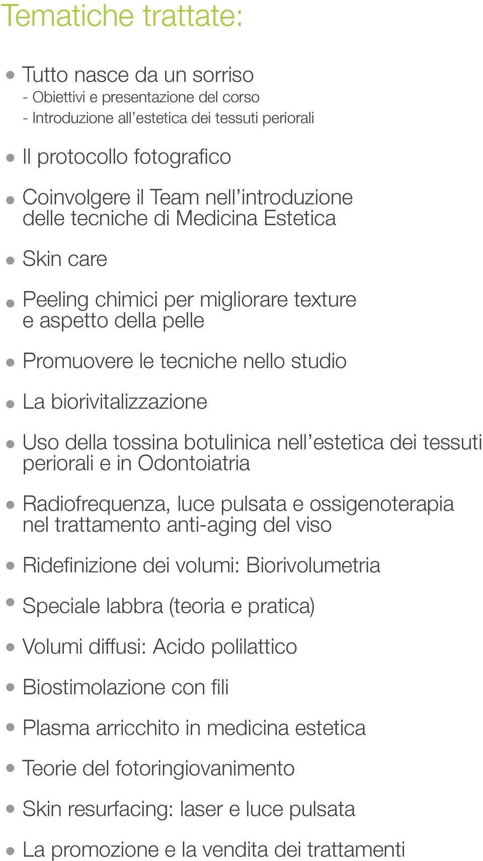 estetica dei tessuti periorali e in Odontoiatria Radiofrequenza, luce pulsata e ossigenoterapia nel trattamento anti-aging del viso Ridefinizione dei volumi: Biorivolumetria Speciale labbra (teoria e