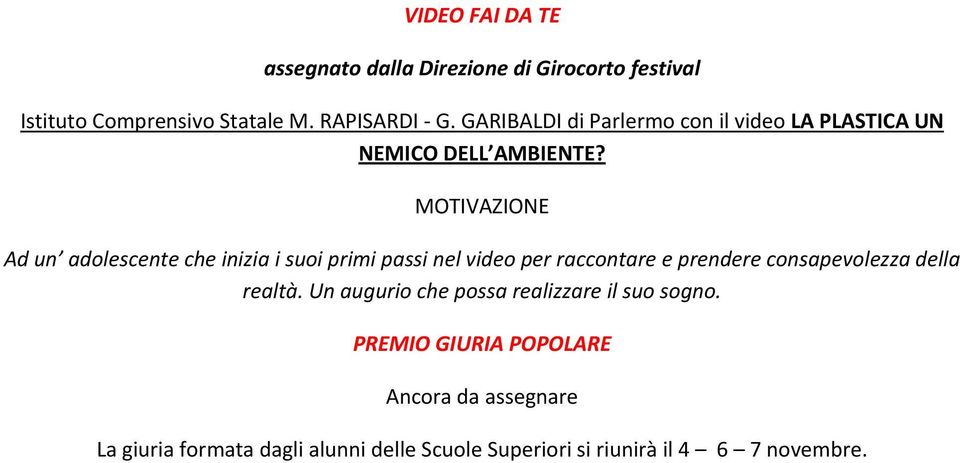 Ad un adolescente che inizia i suoi primi passi nel video per raccontare e prendere consapevolezza della realtà.