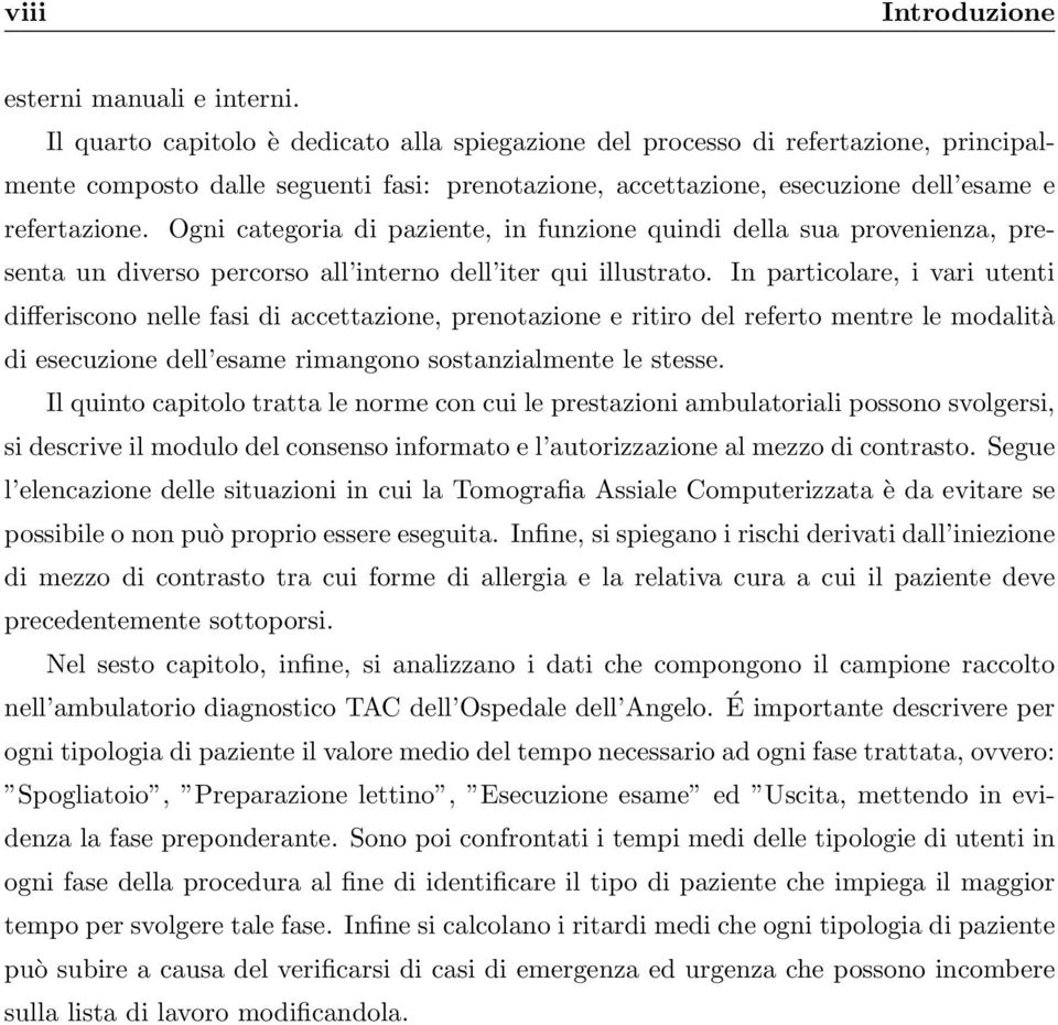 Ogni categoria di paziente, in funzione quindi della sua provenienza, presenta un diverso percorso all interno dell iter qui illustrato.