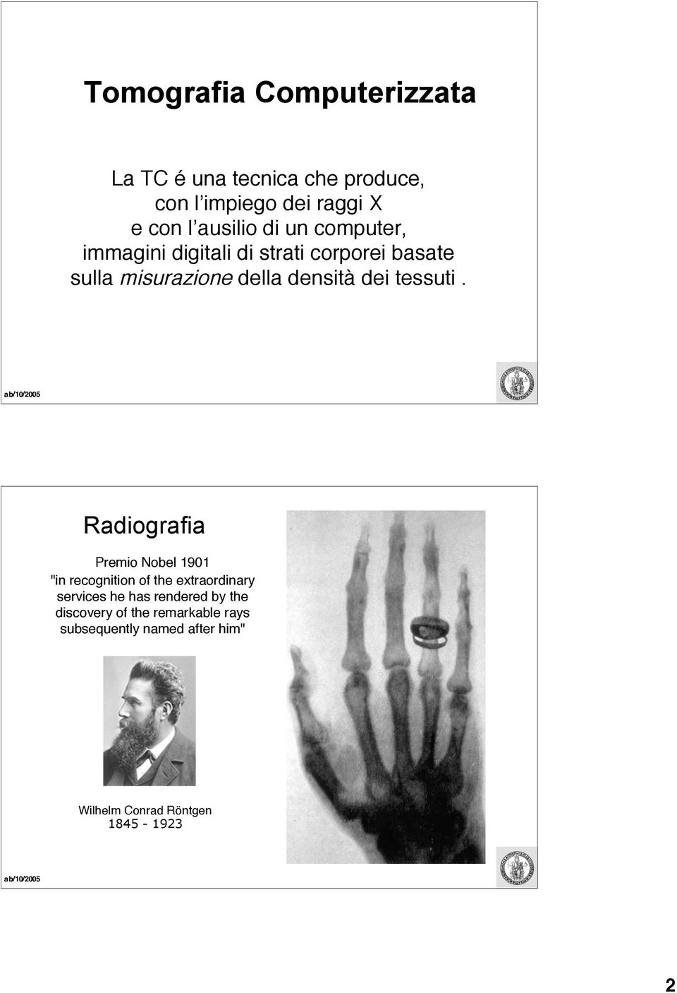 ab/10/2005 Radiografia Premio Nobel 1901 "in recognition of the extraordinary services he has rendered by