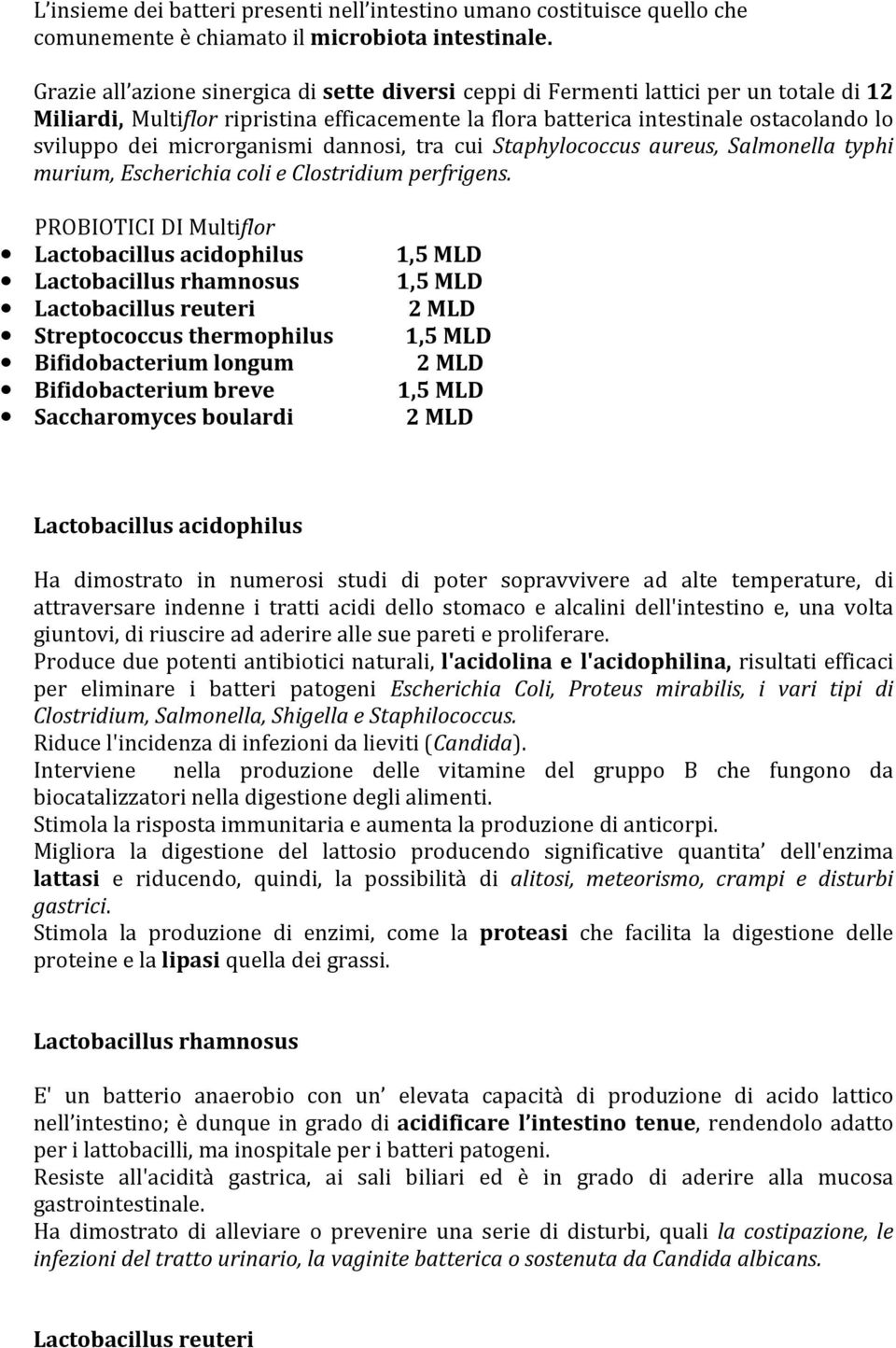 microrganismi dannosi, tra cui Staphylococcus aureus, Salmonella typhi murium, Escherichia coli e Clostridium perfrigens.