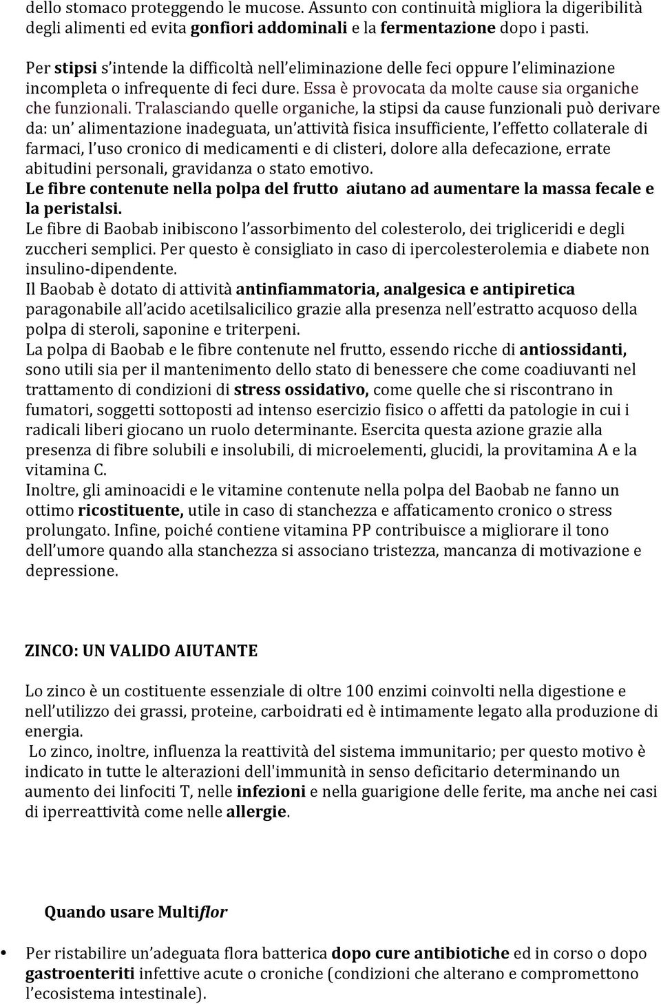 Tralasciando quelle organiche, la stipsi da cause funzionali può derivare da: un alimentazione inadeguata, un attività fisica insufficiente, l effetto collaterale di farmaci, l uso cronico di