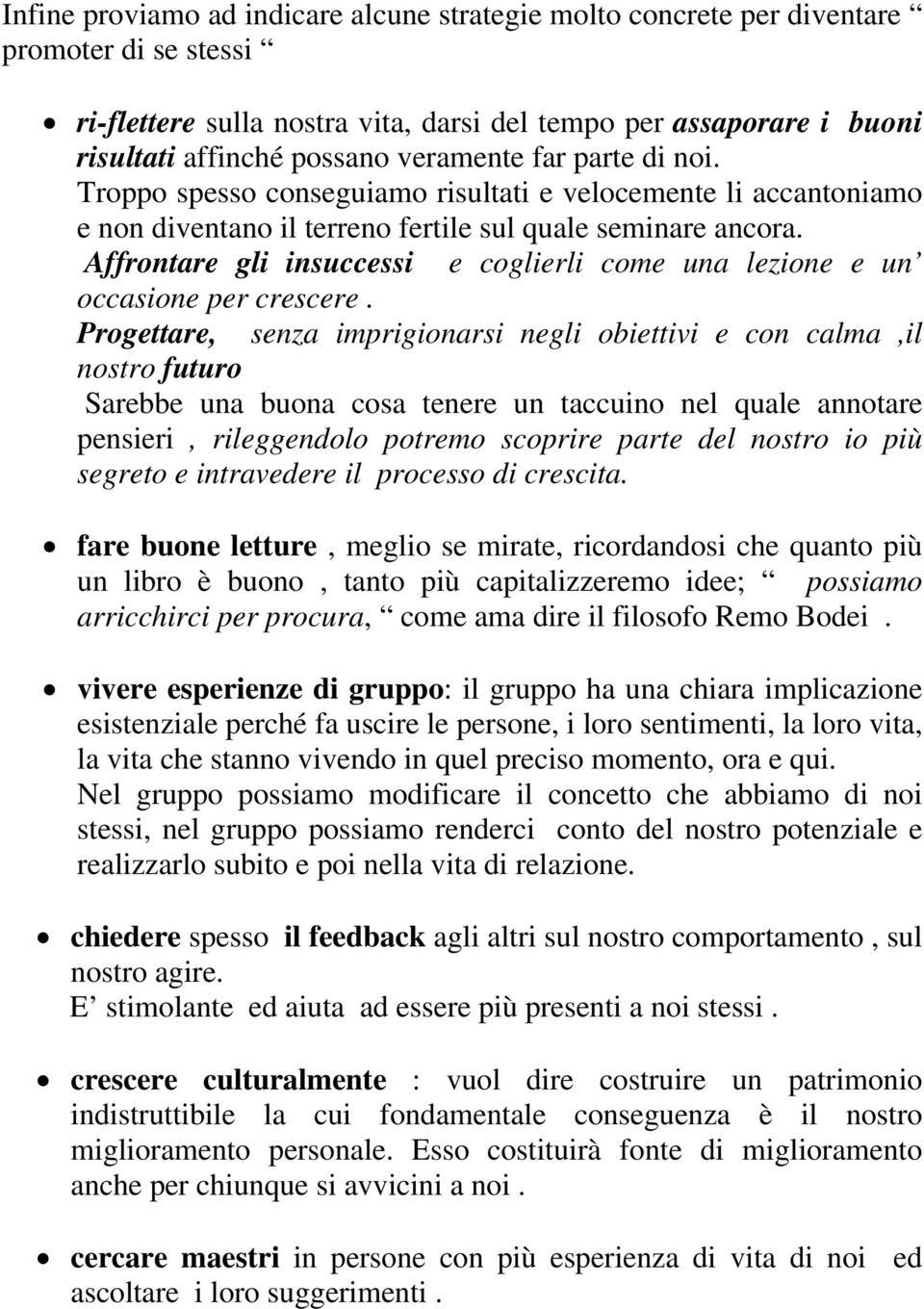 Affrontare gli insuccessi e coglierli come una lezione e un occasione per crescere.