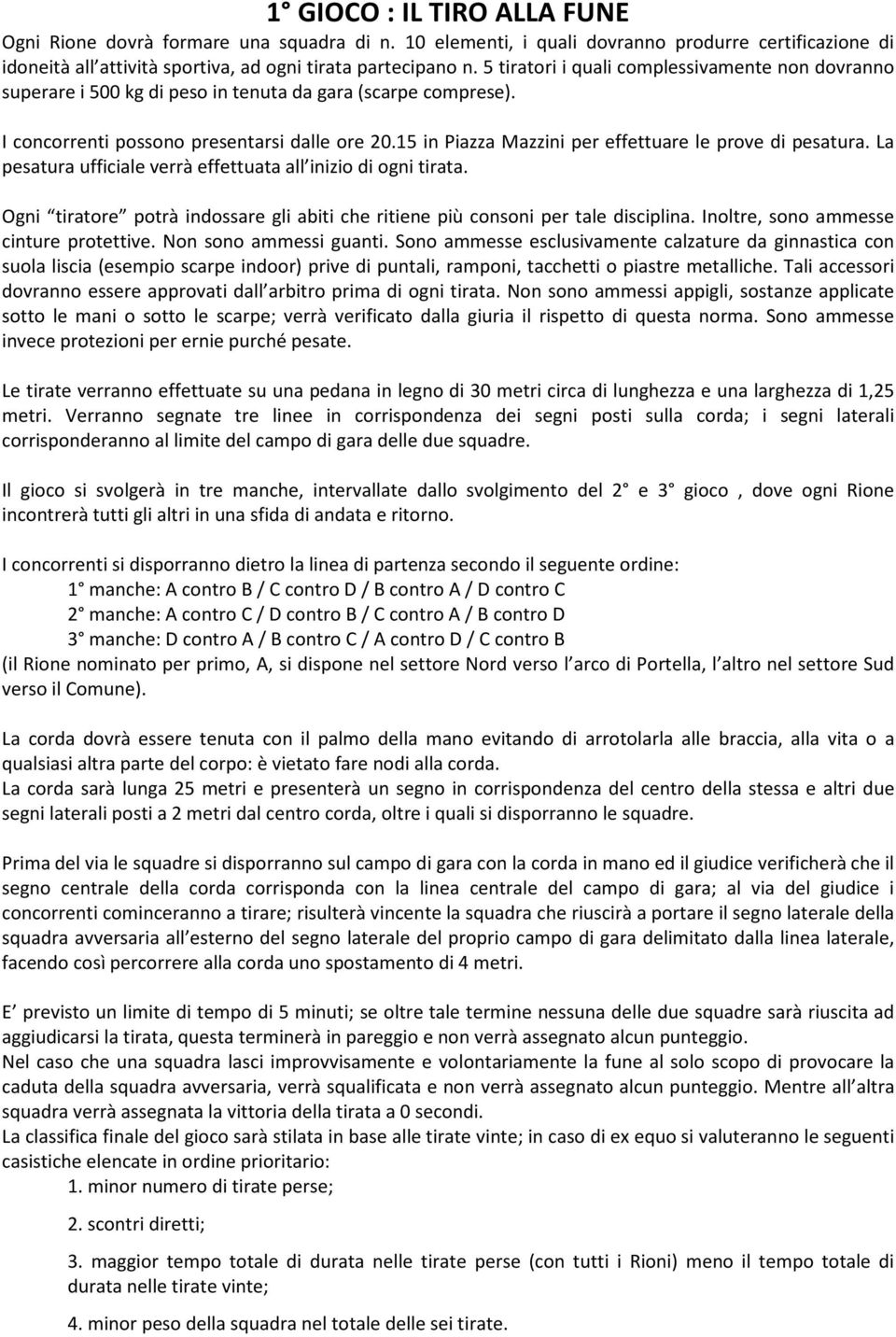 15 in Piazza Mazzini per effettuare le prove di pesatura. La pesatura ufficiale verrà effettuata all inizio di ogni tirata.