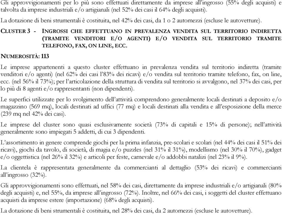 CLUSTER 3 - INGROSSI CHE EFFETTUANO IN PREVALENZA VENDITA SUL TERRITORIO INDIRETTA (TRAMITE VENDITORI E/O AGENTI) E/O VENDITA SUL TERRITORIO TRAMITE TELEFONO, FAX, ON LINE, ECC.