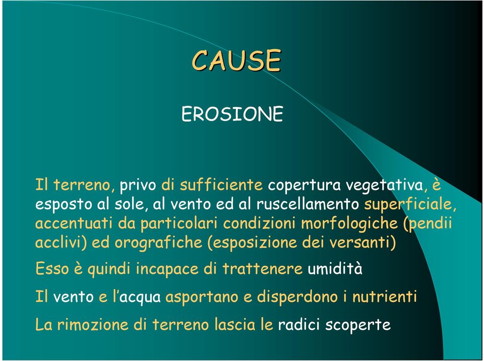 acclivi) ed orografiche (esposizione dei versanti) Esso è quindi incapace di trattenere umidità