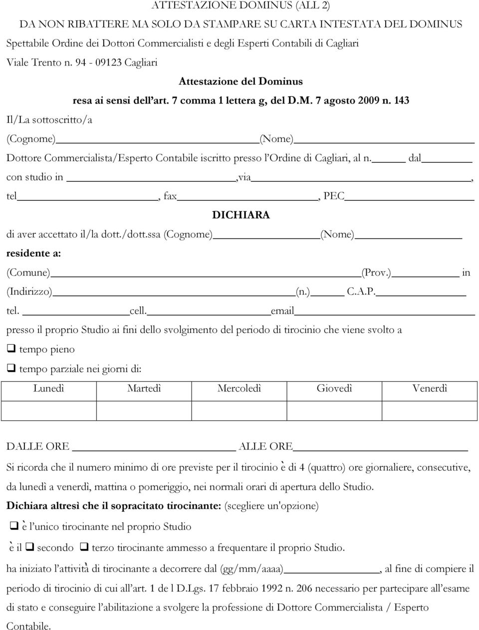 143 Il/La sottoscritto/a (Cognome) (Nome) Dottore Commercialista/Esperto Contabile iscritto presso l Ordine di Cagliari, al n.