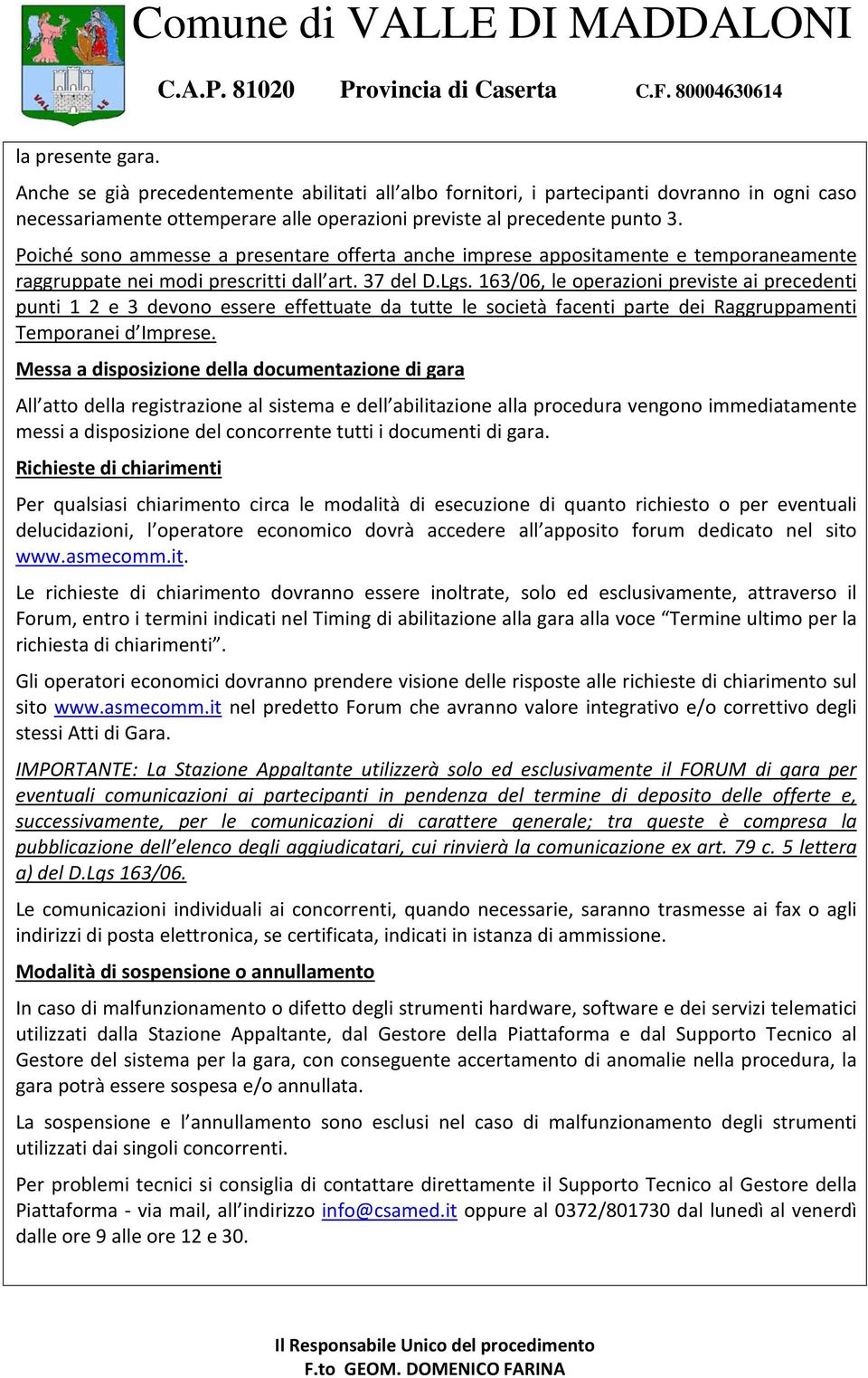 163/06, le operazioni previste ai precedenti punti 1 2 e 3 devono essere effettuate da tutte le società facenti parte dei Raggruppamenti Temporanei d Imprese.