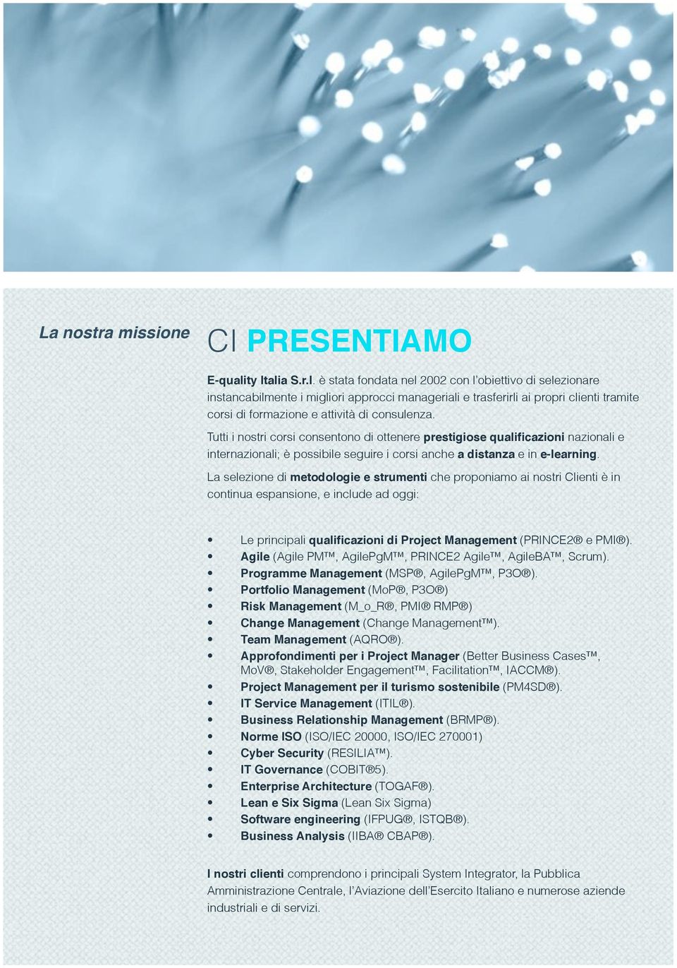 Tutti i nostri corsi consentono di ottenere prestigiose qualificazioni nazionali e internazionali; è possibile seguire i corsi anche a distanza e in e-learning.