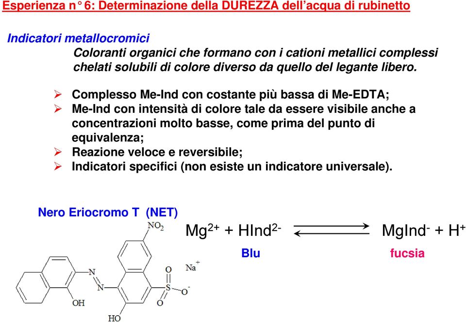 Complesso Me-Ind con costante più bassa di Me-EDTA; Me-Ind con intensità di colore tale da essere visibile anche a