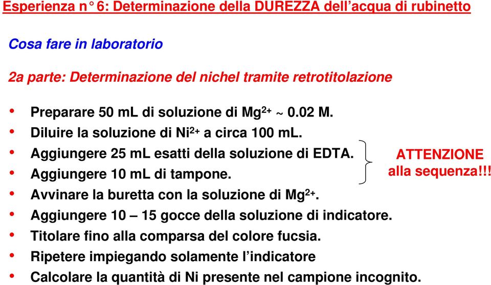 alla sequenza!!! Avvinare la buretta con la soluzione di Mg 2+. Aggiungere 10 15 gocce della soluzione di indicatore.