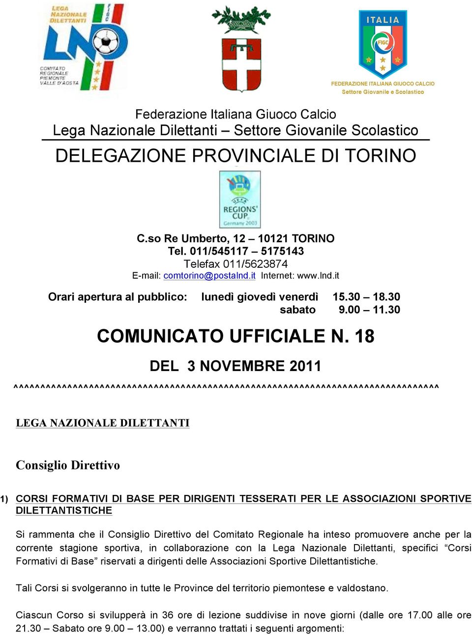 18 DEL 3 NOVEMBRE 2011 ^^^^^^^^^^^^^^^^^^^^^^^^^^^^^^^^^^^^^^^^^^^^^^^^^^^^^^^^^^^^^^^^^^^^^^^^^^^^^^^ LEGA NAZIONALE DILETTANTI Consiglio Direttivo 1) CORSI FORMATIVI DI BASE PER DIRIGENTI TESSERATI