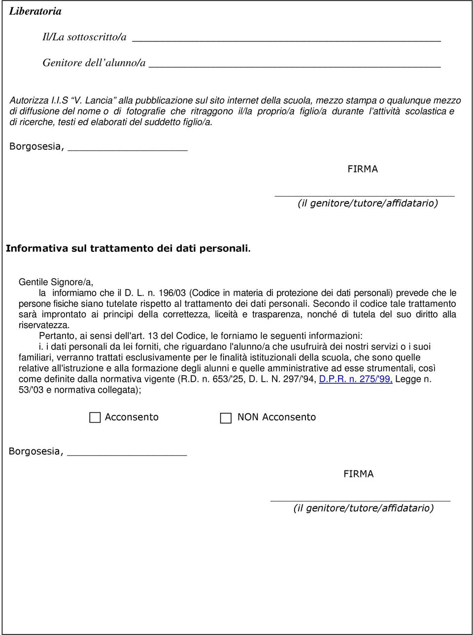 di ricerche, testi ed elaborati del suddetto figlio/a. Borgosesia, FIRMA Informativa sul trattamento dei dati personali. Gentile Signore/a, la informiamo che il D. L. n.