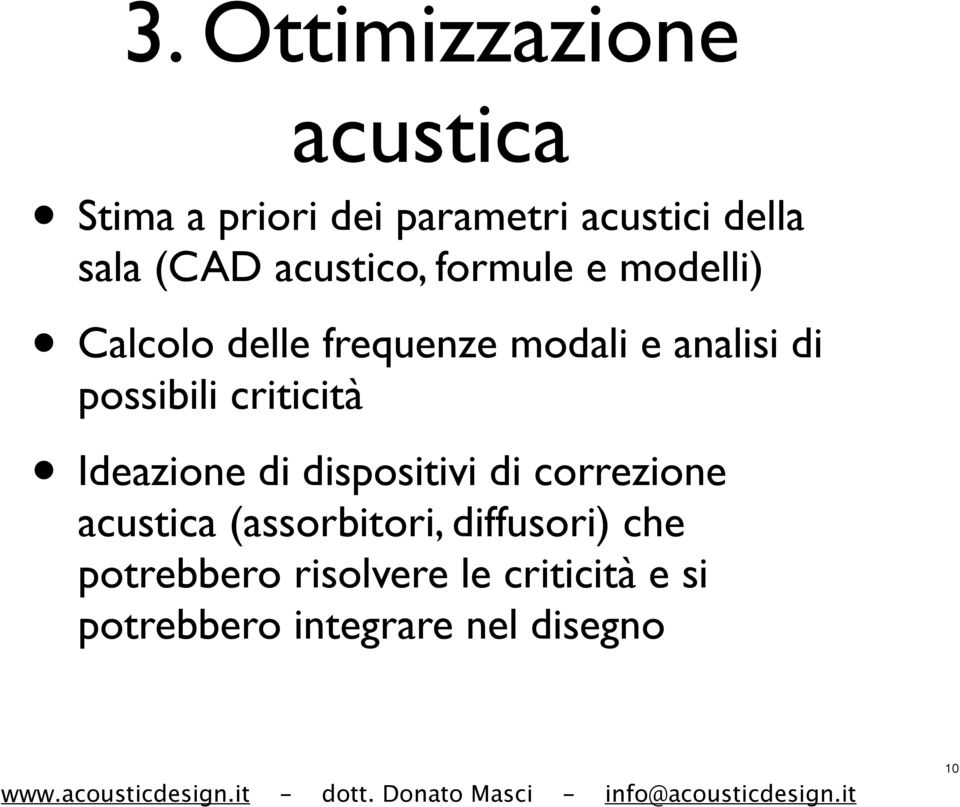 possibili criticità Ideazione di dispositivi di correzione acustica (assorbitori,