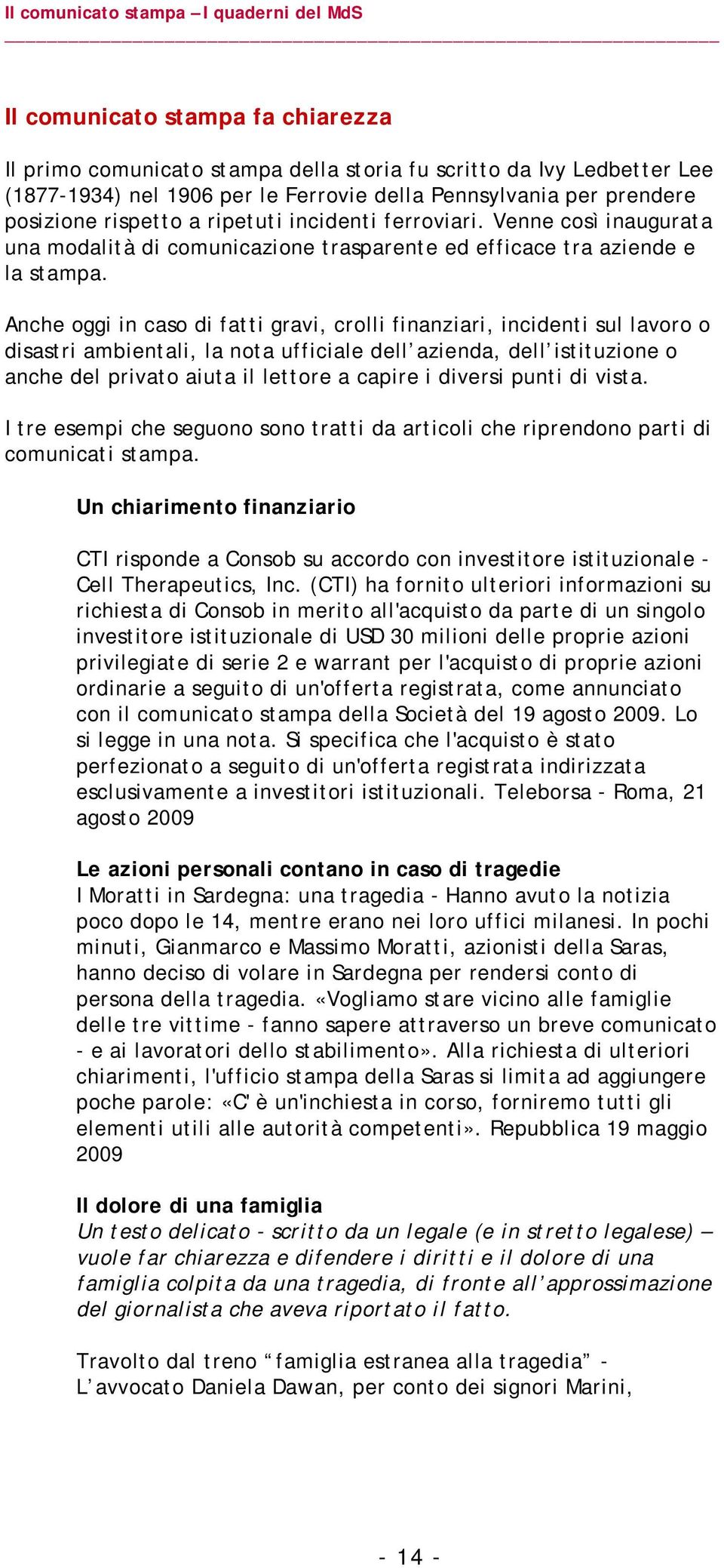 Anche oggi in caso di fatti gravi, crolli finanziari, incidenti sul lavoro o disastri ambientali, la nota ufficiale dell azienda, dell istituzione o anche del privato aiuta il lettore a capire i