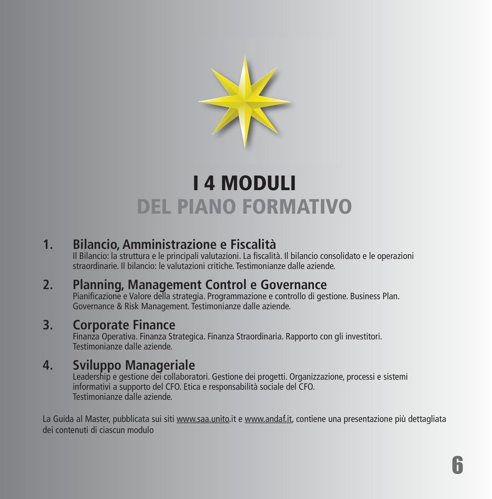 Business Plan. Governance & Risk Management. Testimonianze dalle aziende. 3. Corporate Finance Finanza Operativa. Finanza Strategica. Finanza Straordinaria. Rapporto con gli investitori.