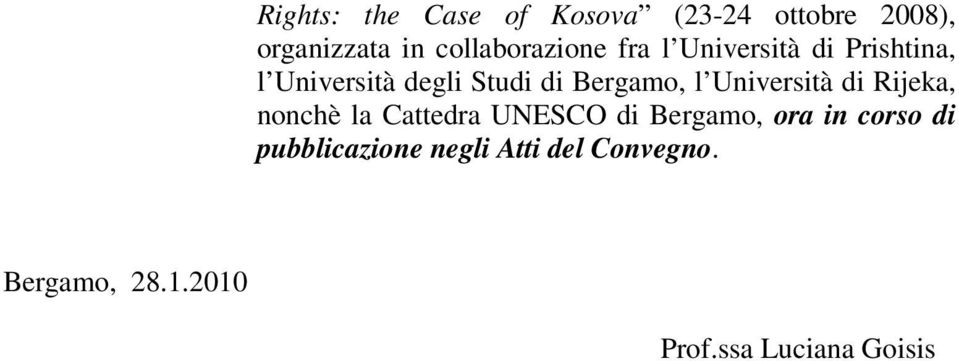 Bergamo, l Università di Rijeka, nonchè la Cattedra UNESCO di Bergamo, ora