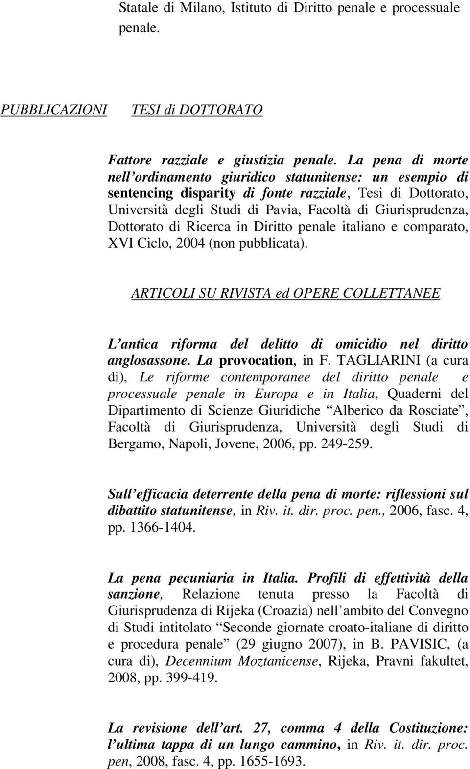 Dottorato di Ricerca in Diritto penale italiano e comparato, XVI Ciclo, 2004 (non pubblicata).