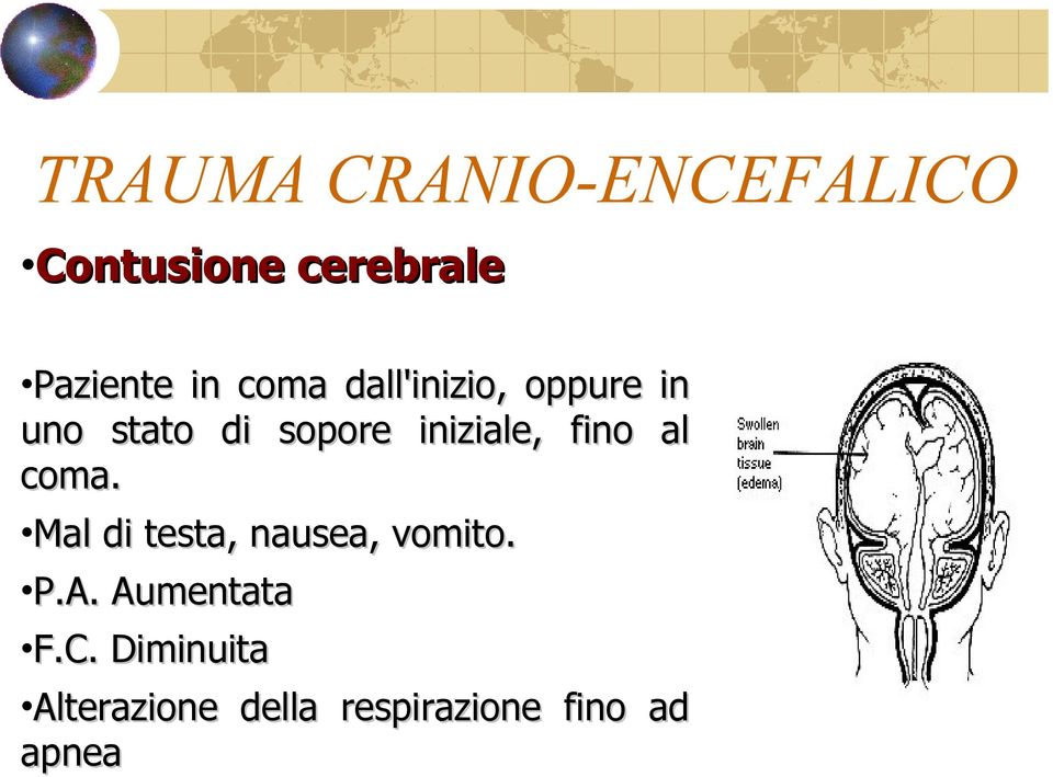 fino al coma. Mal di testa, nausea, vomito. P.A.