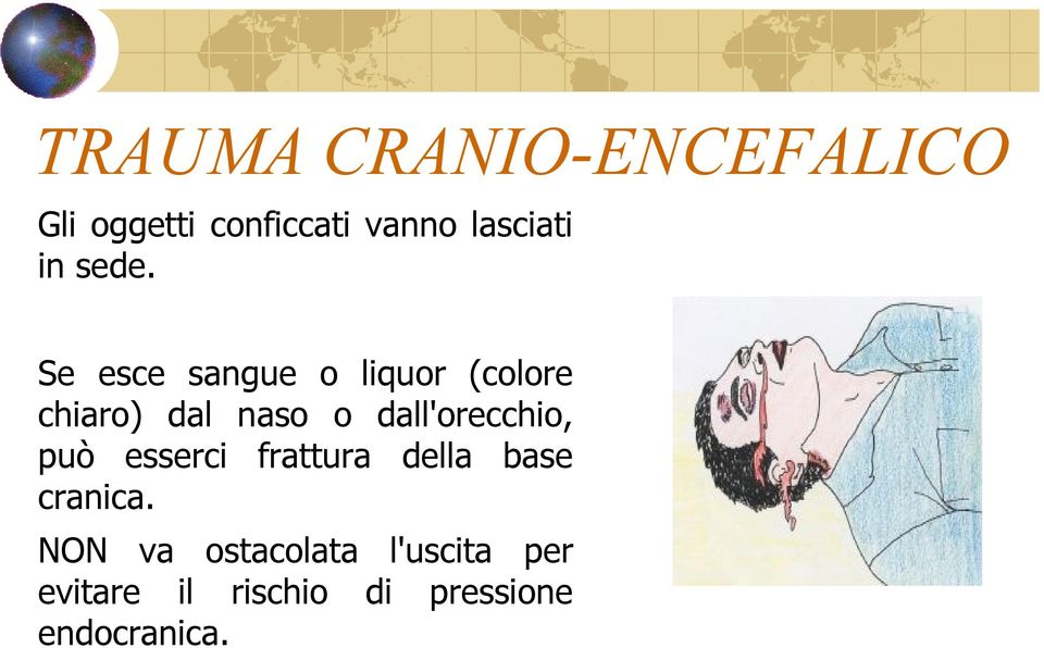 Se esce sangue o liquor (colore chiaro) dal naso o