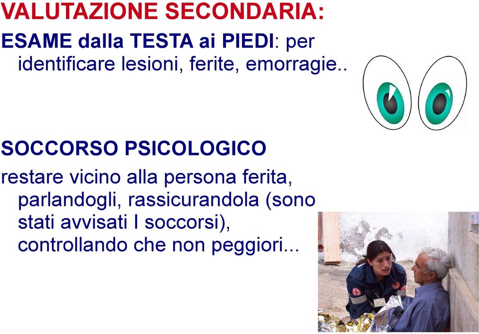 . SOCCORSO PSICOLOGICO restare vicino alla persona ferita,