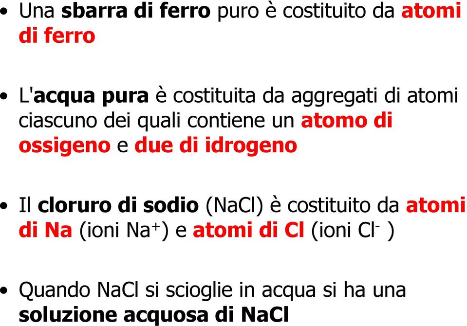 idrogeno Il cloruro di sodio (NaCl) è costituito da atomi di Na (ioni Na + ) e