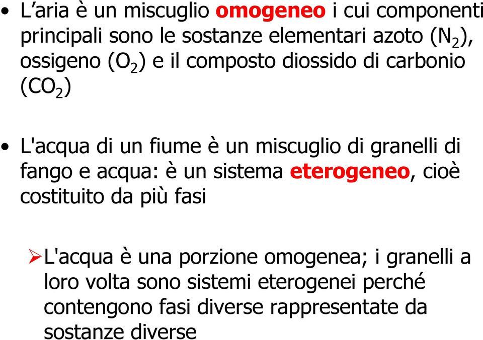 di fango e acqua: è un sistema eterogeneo, cioè costituito da più fasi L'acqua è una porzione omogenea; i