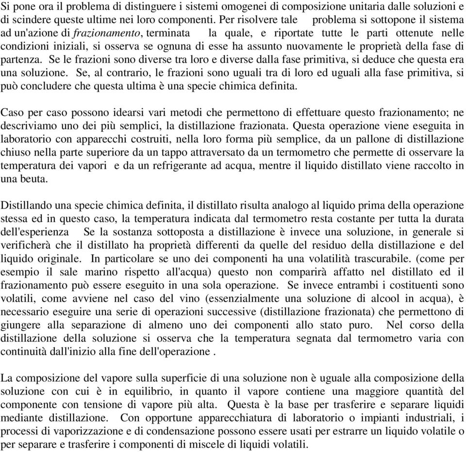 assunto nuovamente le proprietà della fase di partenza. Se le frazioni sono diverse tra loro e diverse dalla fase primitiva, si deduce che questa era una soluzione.