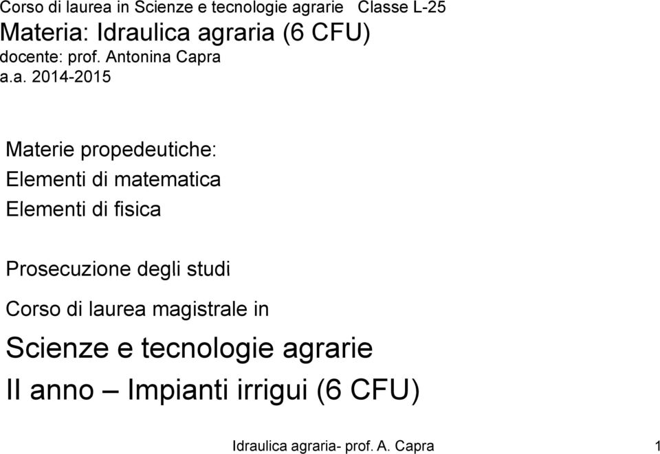 Capra a.a. 2014-2015 Materie propedeutiche: Elementi di matematica Elementi di fisica i