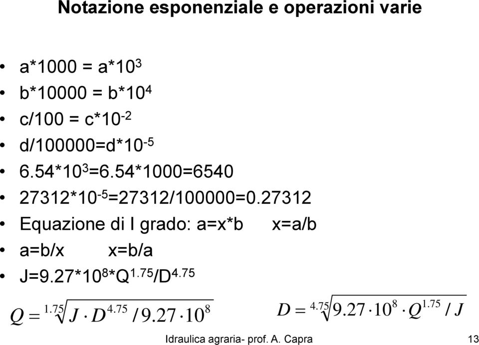 27312 Equazione di I grado: a=x*b x=a/b a=b/x x=b/a J=9.27*10 8 *Q 1.75 /D 4.