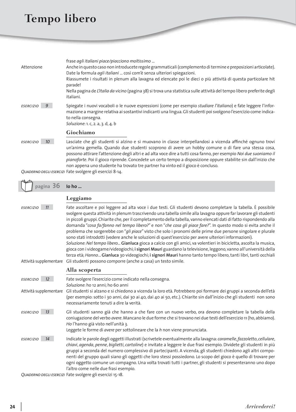 Nella pagina de L Italia da vicino (pagina 38) si trova una statistica sulle attività del tempo libero preferite degli italiani.