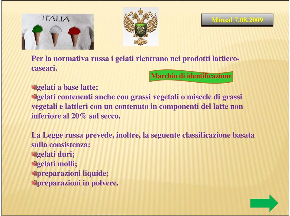 vegetali e lattieri con un contenuto in componenti del latte non inferiore al 20% sul secco.