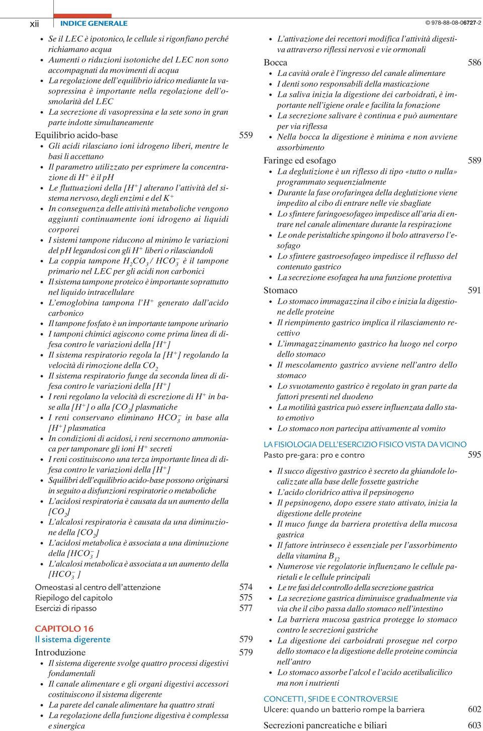 Equilibrio acido-base 559 Gli acidi rilasciano ioni idrogeno liberi, mentre le basi li accettano Il parametro utilizzato per esprimere la concentrazione di H è il ph Le fluttuazioni della [H ]