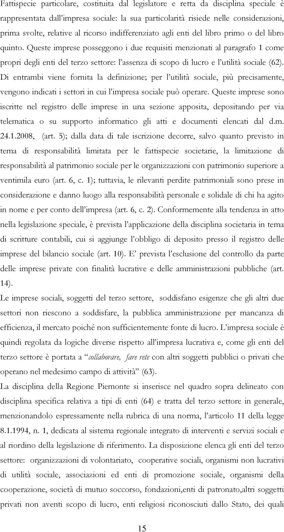 Queste imprese posseggono i due requisiti menzionati al paragrafo 1 come propri degli enti del terzo settore: l assenza di scopo di lucro e l utilità sociale (62).