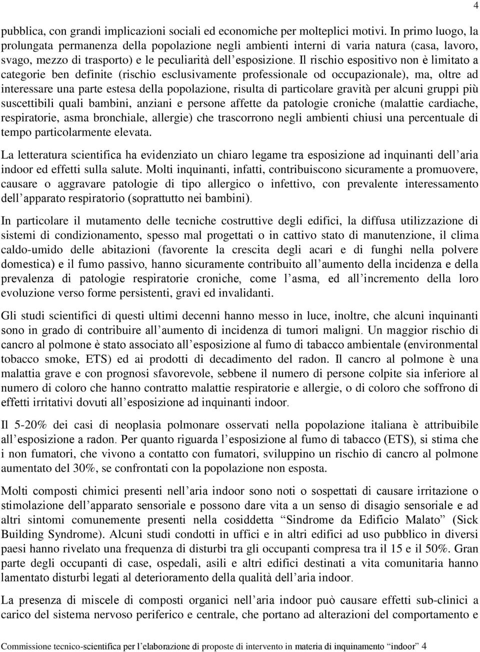 Il rischio espositivo non è limitato a categorie ben definite (rischio esclusivamente professionale od occupazionale), ma, oltre ad interessare una parte estesa della popolazione, risulta di